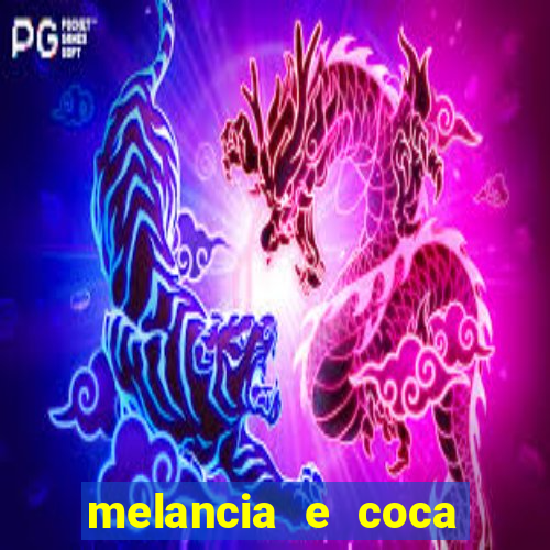 melancia e coca cola faz mal